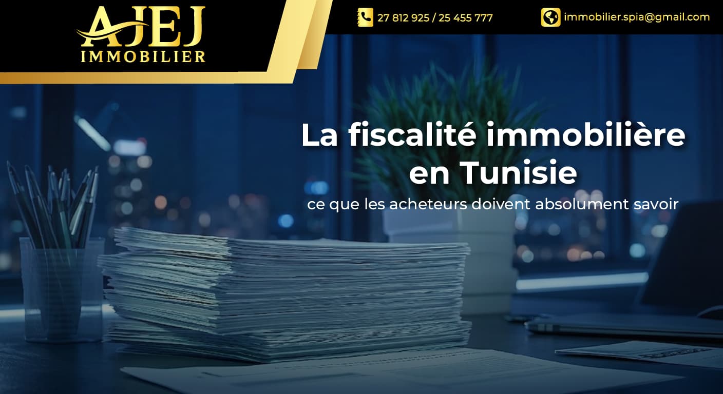La fiscalité immobilière en Tunisie : ce que les acheteurs doivent absolument savoir