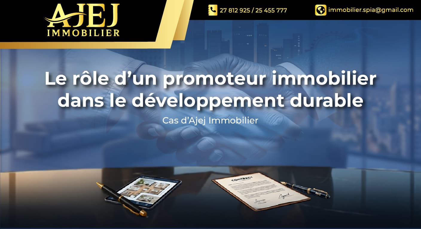 Le rôle d’un promoteur immobilier responsable dans le développement durable : Cas d’Ajej Immobilier